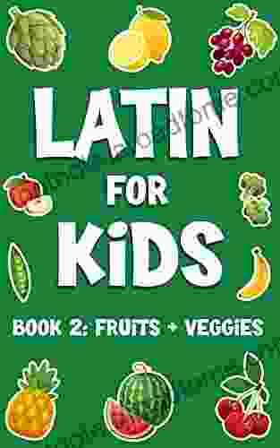 Latin For Kids: Fruits And Veggies