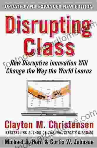 Disrupting Class Expanded Edition: How Disruptive Innovation Will Change The Way The World Learns