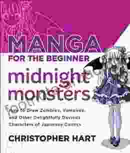 Manga for the Beginner Midnight Monsters: How to Draw Zombies Vampires and Other Delightfully Devious Characters of Japanese Comics (Christopher Hart s Manga for the Beginner)