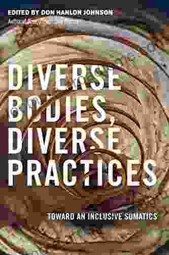 Diverse Bodies Diverse Practices: Toward an Inclusive Somatics