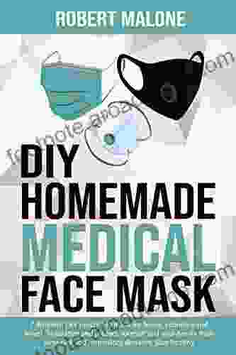 DIY HOMEMADE MEDICAL FACE MASK: 7 Different DIY Protective Mask For Home Economy And Travel To Sanitize And Protect Yourself And Your Family From Virus Risk And Respiratory Diseases Stay Healthy