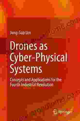 Drones As Cyber Physical Systems: Concepts And Applications For The Fourth Industrial Revolution