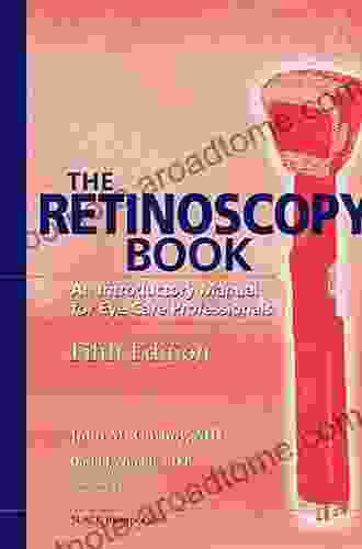 The Retinoscopy Book: An Introductory Manual For Eye Care Professionals Fifth Edition