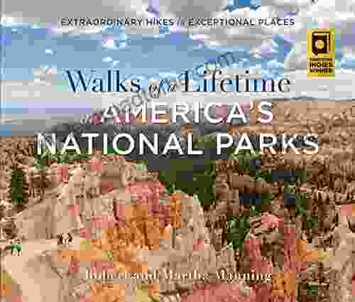 Walks of a Lifetime in America s National Parks: Extraordinary Hikes in Exceptional Places