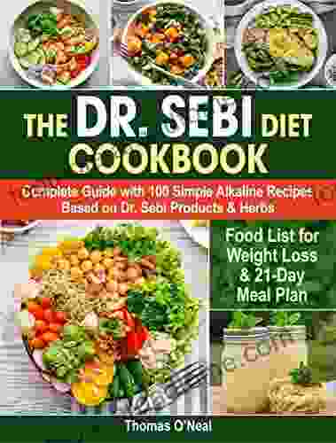 The Dr Sebi Diet Cookbook: Complete Guide with 100 Simple Alkaline Recipes Based on Dr Sebi Products Herbs