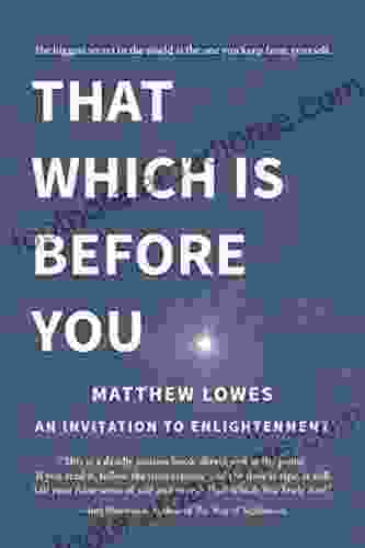 That Which Is Before You: An Invitation To Enlightenment