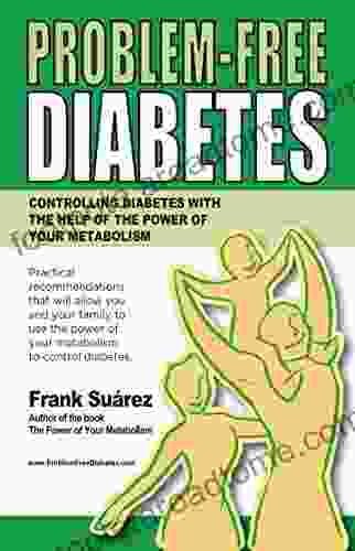 Problem Free Diabetes: Controlling Diabetes With The Help Of The Power Of Your Metabolism