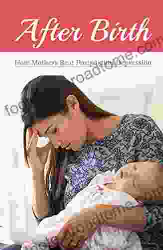 After Birth: How Mothers Beat Postpartum Depression: How To Get Over Postpartum Depression