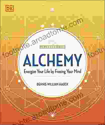 Alchemy: Energize Your Life by Freeing Your Mind (The Awakened Life)