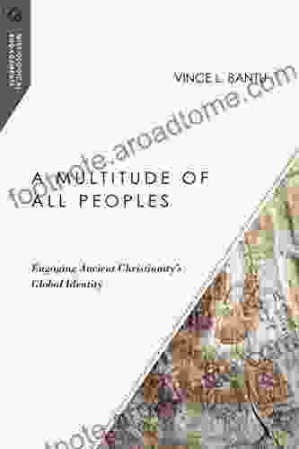 A Multitude Of All Peoples: Engaging Ancient Christianity S Global Identity (Missiological Engagements)