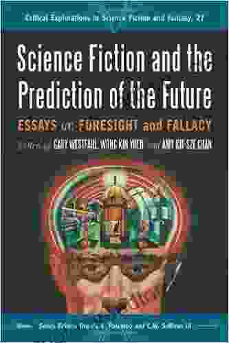 Science Fiction And The Prediction Of The Future: Essays On Foresight And Fallacy (Critical Explorations In Science Fiction And Fantasy 27)