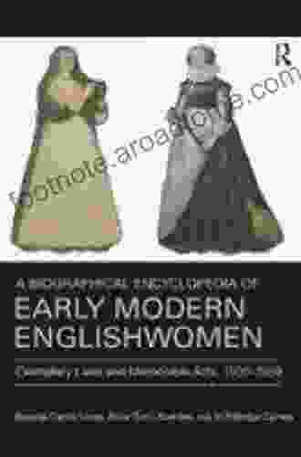 A Biographical Encyclopedia Of Early Modern Englishwomen: Exemplary Lives And Memorable Acts 1500 1650