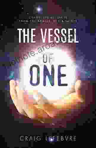 The Vessel Of One: Channeled Messages From Angels E T S And Saints