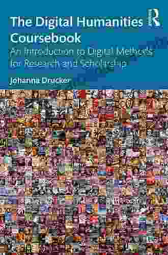 The Digital Humanities Coursebook: An Introduction To Digital Methods For Research And Scholarship