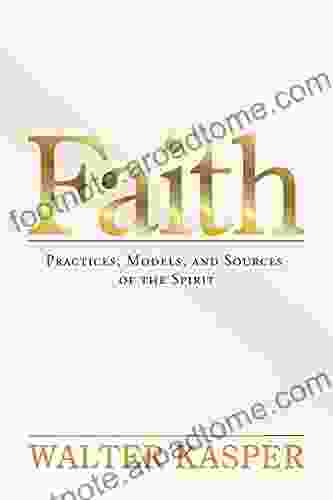 Faith: Practices Models And Sources Of The Spirit