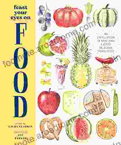 Feast Your Eyes on Food: An Encyclopedia of More than 1 000 Delicious Things to Eat