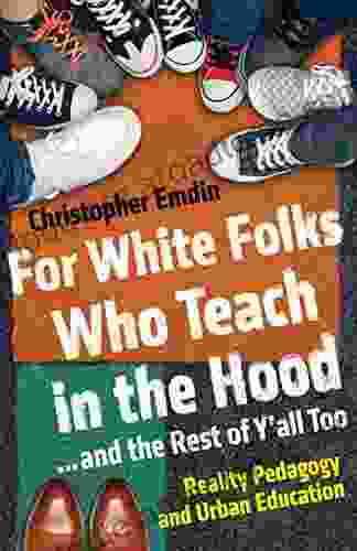 For White Folks Who Teach In The Hood And The Rest Of Y All Too: Reality Pedagogy And Urban Education (Race Education And Democracy)