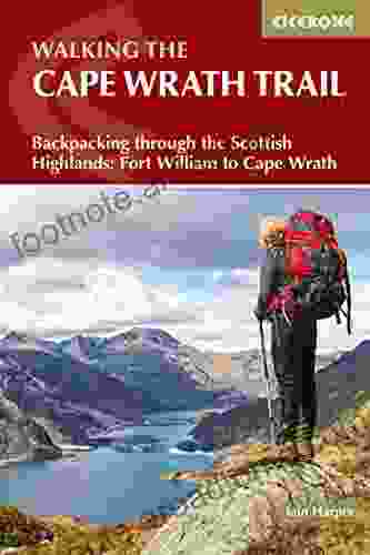 Walking The Cape Wrath Trail: Backpacking Through The Scottish Highlands: Fort William To Cape Wrath