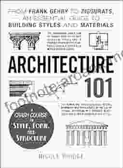 Architecture 101: From Frank Gehry To Ziggurats An Essential Guide To Building Styles And Materials (Adams 101)