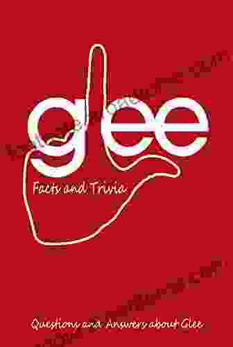 Glee Facts And Trivia: Questions And Answers About Glee