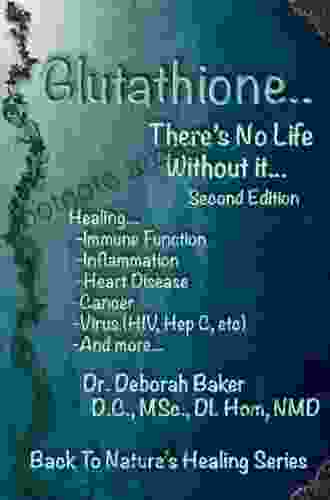 Glutathione There S No Life Without It (Back To Nature S Healing 2)