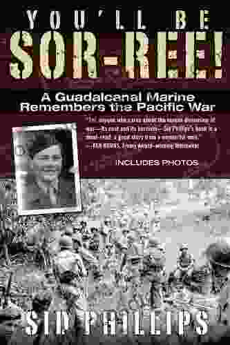 You Ll Be Sor Ree : A Guadalcanal Marine Remembers The Pacific War