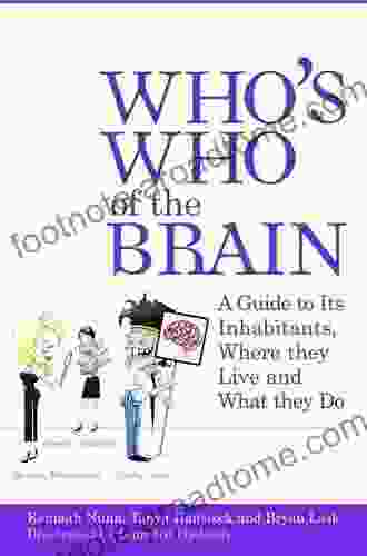 Who S Who Of The Brain: A Guide To Its Inhabitants Where They Live And What They Do