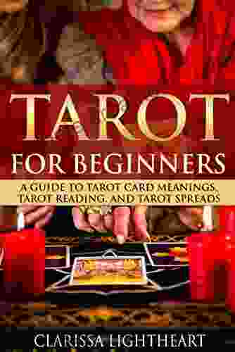 Tarot for Beginners: A Guide to Tarot Card Meanings Tarot Reading and Tarot Spreads