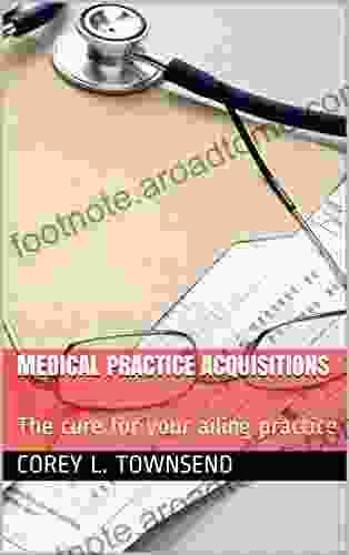 Medical Practice Acquisitions: The Cure For Your Ailing Practice