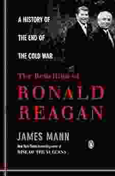 The Rebellion Of Ronald Reagan: A History Of The End Of The Cold War