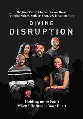 Divine Disruption: Holding On To Faith When Life Breaks Your Heart