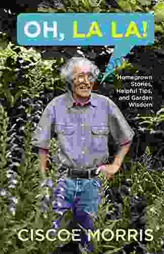 Oh La La : Homegrown Stories Helpful Tips And Garden Wisdom