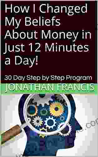 How I Changed My Beliefs About Money In Just 12 Minutes A Day : 30 Day Step By Step Program