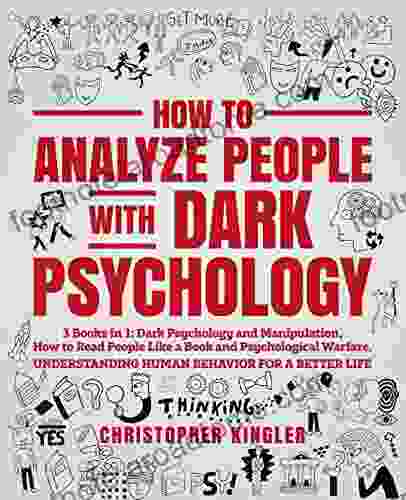 How To Analyze People With Dark Psychology: 3 In 1: Dark Psychology And Manipulation How To Read People Like A And Psychological Warfare Understanding Human Behavior For A Better Life