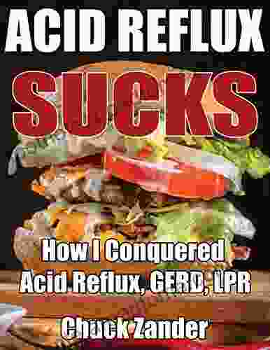 Acid Reflux Sucks: How I Conquered Acid Reflux GERD LPR And Heartburn