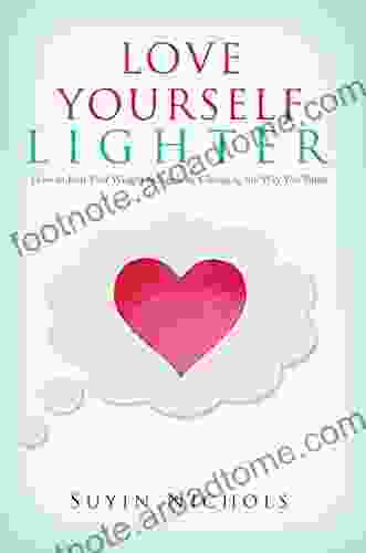 Love Yourself Lighter: How To End Your Weight Struggle By Changing The Way You Think