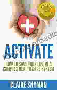 ACTIVATE: How To Save Your Life In A Complex Health Care System