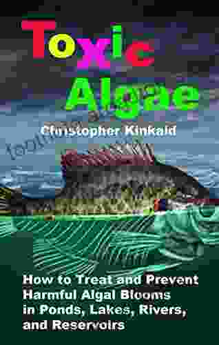 Toxic Algae: How to Treat and Prevent Harmful Algal Blooms in Ponds Lakes Rivers and Reservoirs