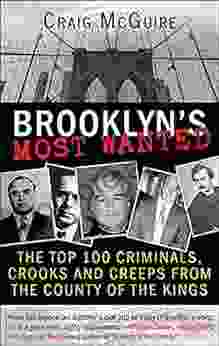 Brooklyn S Most Wanted: The Top 100 Criminals Crooks And Creeps From The County Of The Kings