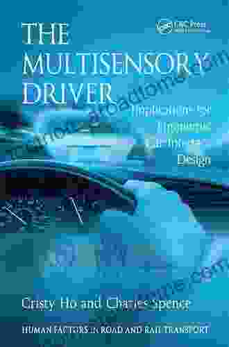 The Multisensory Driver: Implications For Ergonomic Car Interface Design (Human Factors In Road And Rail Transport)