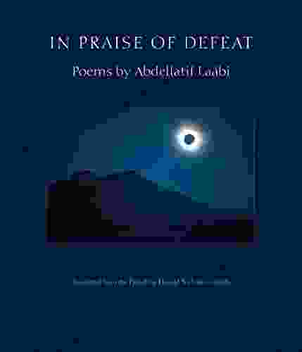 In Praise Of Defeat: Poems By Abdellatif Laabi