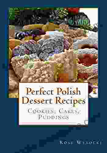 Perfect Polish Dessert Recipes Rose Wysocki