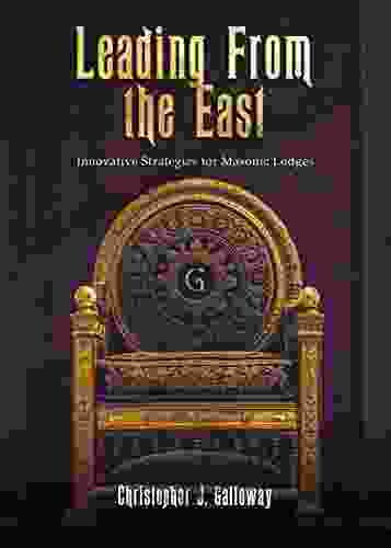 Leading From The East: Innovative Strategies For Masonic Lodges