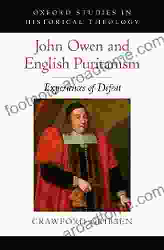 John Owen and English Puritanism: Experiences of Defeat (Oxford Studies in Historical Theology)