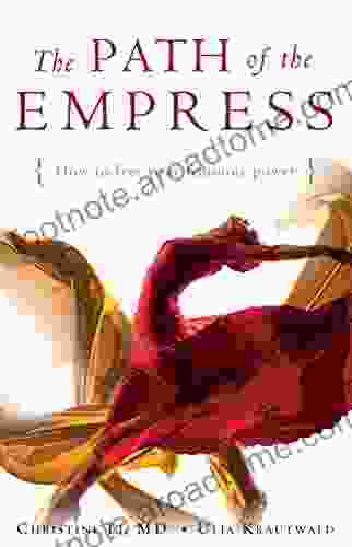 The Path Of The Empress: How To Free Your Feminine Power