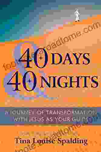 40 Days 40 Nights: A Journey Of Transformation With Jesus As Your Guide