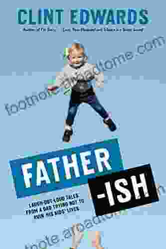 Father Ish: Laugh Out Loud Tales From A Dad Trying Not To Ruin His Kids Lives