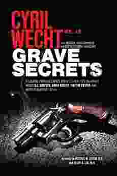 Grave Secrets: A Leading Forensic Expert Reveals The Startling Truth About O J Simpson David Koresh Vincent Foster And Other Sensational Cases (Cyril Wecht 2)