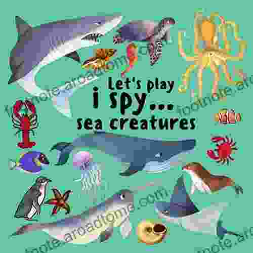 Let S Play I Spy SEA CREATURES: Find The Sea Creature To Match The Letter The Perfect Way To Learn Through Play For Ages 1+ (Let S Play And Learn)