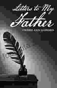 Letters To My Father Crissie Ann Leonard